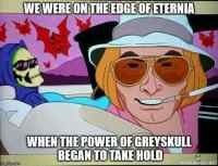 Fear and loathing in Eternia - Greyskullin voima alkaa vaikuttamaan