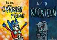 Be an optimist prime - not a negatron