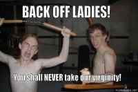 Back off ladies!