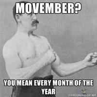 Overly manly man - movember