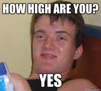 How high are you? - Yes.