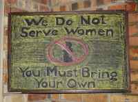 We do not serve women you must bring your own