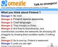 What you think about Finland ? - Sivistynyttä porukkaa Omeglessa - Dolan tunnetaan.