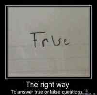 The right way - to answer true or false questions