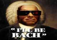 I'll be Bach