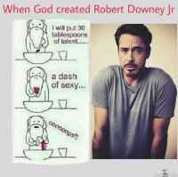 Sitten jumala loi Robert Downey JR:n - DAYUM! 