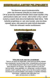 Riemurasian peliprojekti - Iso tarve C# tai Javascript-ohjelmointikielien osaajille, jotka tuntisivat myös Unity-pelimoottoria edes vähäisen.

PS. Kiitos todella monien kiinnostuksesta musiikkien tekemisestä peliin! Kaikille en ole ehtinyt vielä vastata, mutta vastailen heti kunhan mahdollista :)