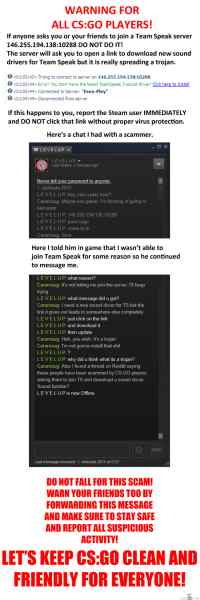 Varoitus CS:GOn pelaajille - En usko että rasialaisia tarvitsee neuvoa tietoturvan kanssa mutta olkaa silti varuillanne. Näin meinas käydä mulle just tänä yönä joten tekaisin nopeasti varoituksen jonka paiskasin Twitteriin ja muualle nettiin. Pistäkää kiertämään että nää kusipäät saadaan kiinni!