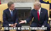 Naton turvatakuut - Osallistuu meemikisaan: https://www.riemurasia.net/kuva/Sauli-Niinisto-ja-Donald-Trump-meemikisa/208010