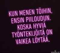 Hyviä työntekijöitä on vaikea löytää - Mitäpä sanoisin? Taitaa olla kaikki tarvittava info kuvassa. Paha väittää vastaankaan.