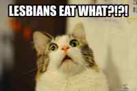 Lesbians eat what?