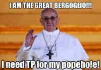 the great Bergoglio - needs TP for his popehole