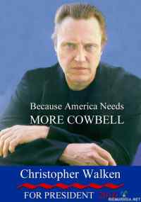 America needs more cowbell! - Christopher Walken presidentiksi!