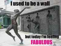 I used to be a wall