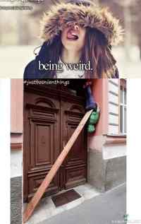 Being weird - #justgirlythings