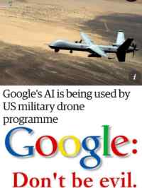 Don&#039;t Be Evil - https://www.google.fi/amp/s/amp.theguardian.com/technology/2018/mar/07/google-ai-us-department-of-defense-military-drone-project-maven-tensorflow