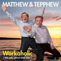 Matthew & Tepphew - Workaholic (&quot;Mä joka päivä töitä teen&quot;)